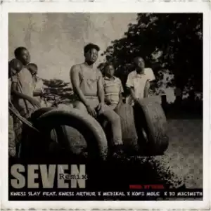Kwesi Slay - Seven (Remix) Ft. Kwesi Arthur, Medikal, Kofi Mole & DJ Mic Smith